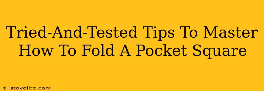Tried-And-Tested Tips To Master How To Fold A Pocket Square