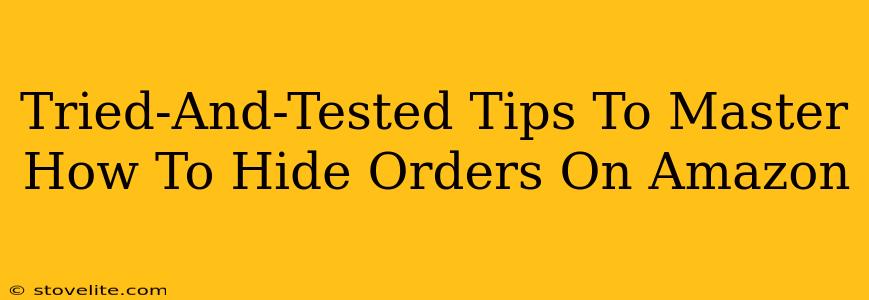 Tried-And-Tested Tips To Master How To Hide Orders On Amazon