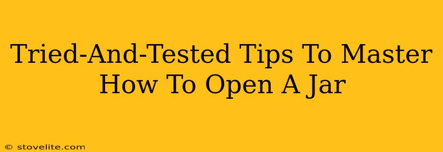 Tried-And-Tested Tips To Master How To Open A Jar