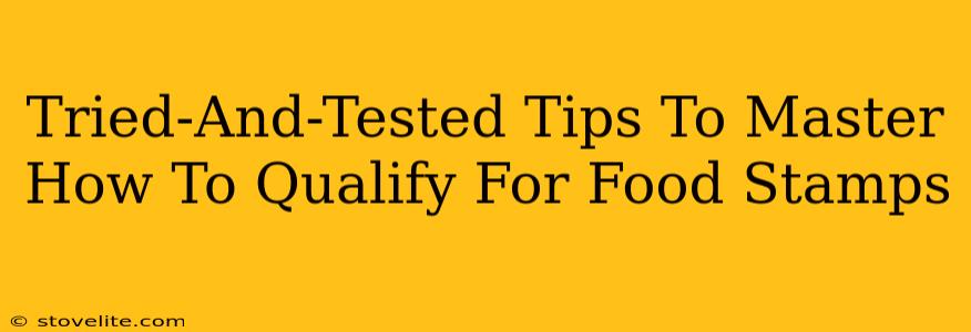 Tried-And-Tested Tips To Master How To Qualify For Food Stamps