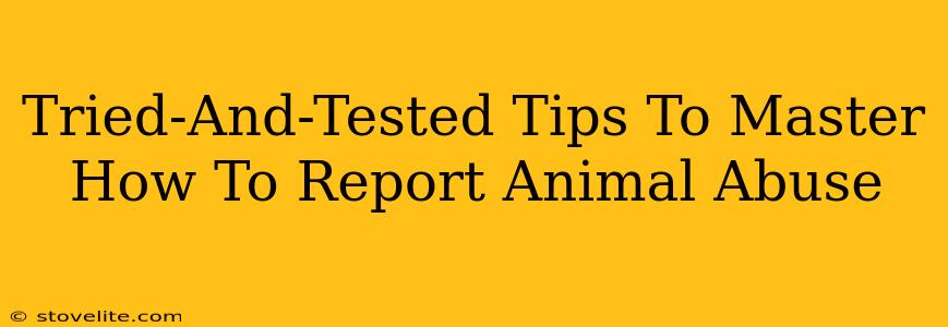 Tried-And-Tested Tips To Master How To Report Animal Abuse