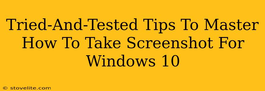 Tried-And-Tested Tips To Master How To Take Screenshot For Windows 10