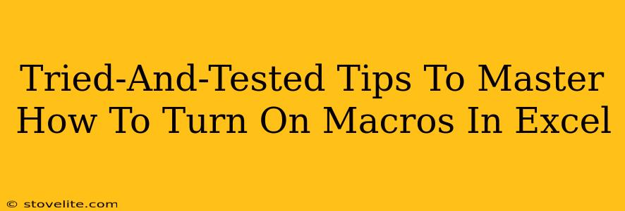 Tried-And-Tested Tips To Master How To Turn On Macros In Excel