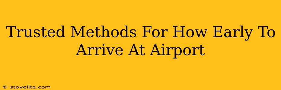 Trusted Methods For How Early To Arrive At Airport