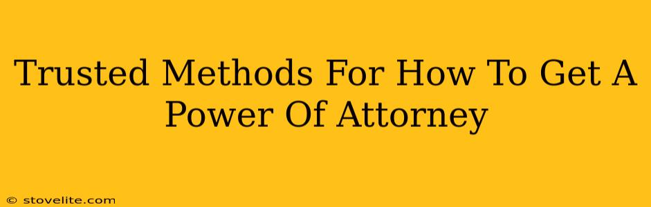 Trusted Methods For How To Get A Power Of Attorney