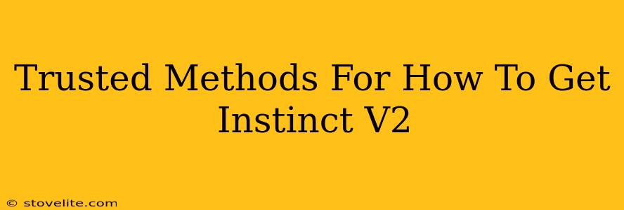 Trusted Methods For How To Get Instinct V2