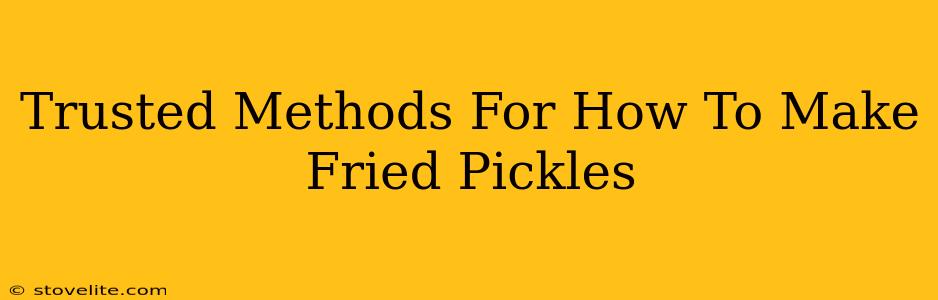 Trusted Methods For How To Make Fried Pickles