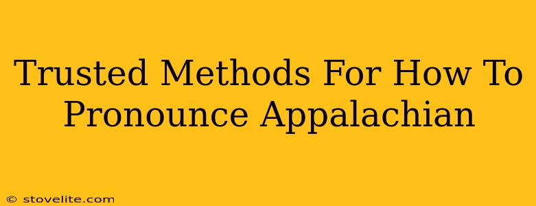 Trusted Methods For How To Pronounce Appalachian