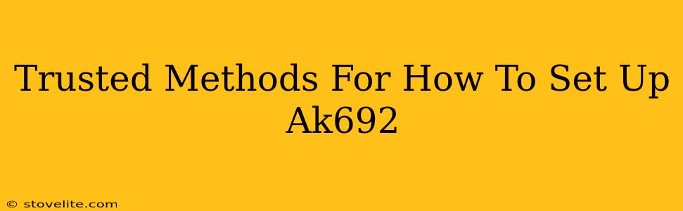 Trusted Methods For How To Set Up Ak692