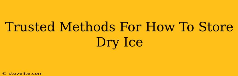 Trusted Methods For How To Store Dry Ice