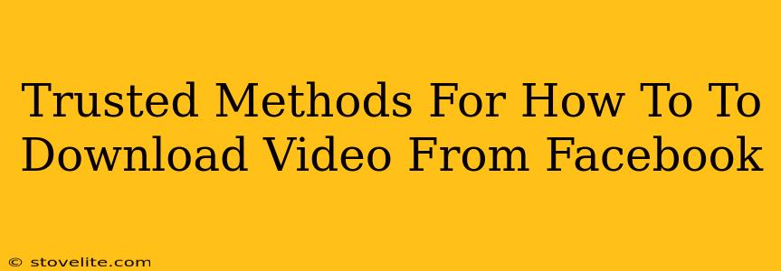 Trusted Methods For How To To Download Video From Facebook