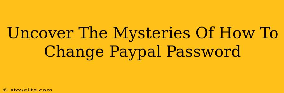 Uncover The Mysteries Of How To Change Paypal Password