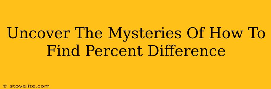 Uncover The Mysteries Of How To Find Percent Difference