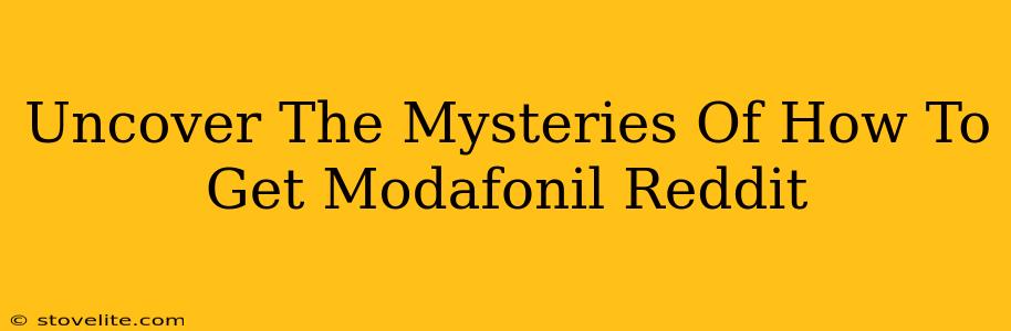 Uncover The Mysteries Of How To Get Modafonil Reddit