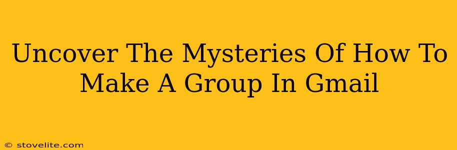 Uncover The Mysteries Of How To Make A Group In Gmail