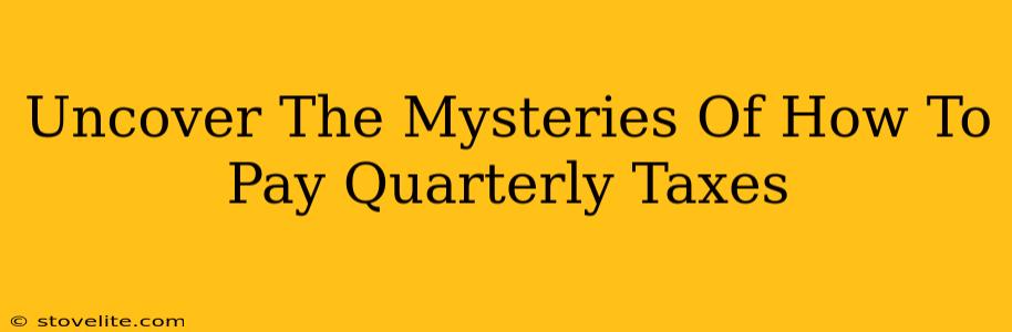 Uncover The Mysteries Of How To Pay Quarterly Taxes