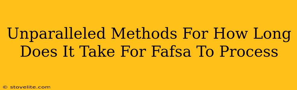 Unparalleled Methods For How Long Does It Take For Fafsa To Process