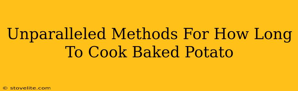 Unparalleled Methods For How Long To Cook Baked Potato