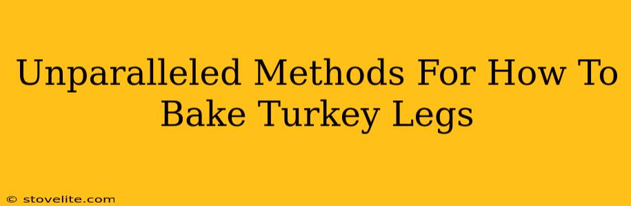 Unparalleled Methods For How To Bake Turkey Legs