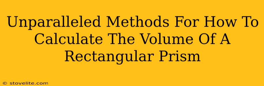 Unparalleled Methods For How To Calculate The Volume Of A Rectangular Prism