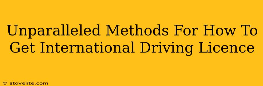 Unparalleled Methods For How To Get International Driving Licence