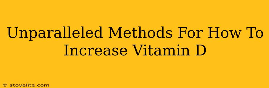 Unparalleled Methods For How To Increase Vitamin D