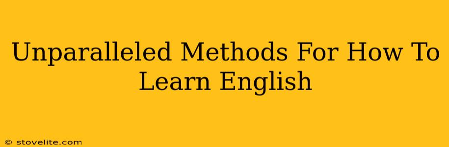 Unparalleled Methods For How To Learn English