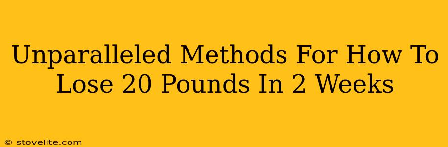 Unparalleled Methods For How To Lose 20 Pounds In 2 Weeks