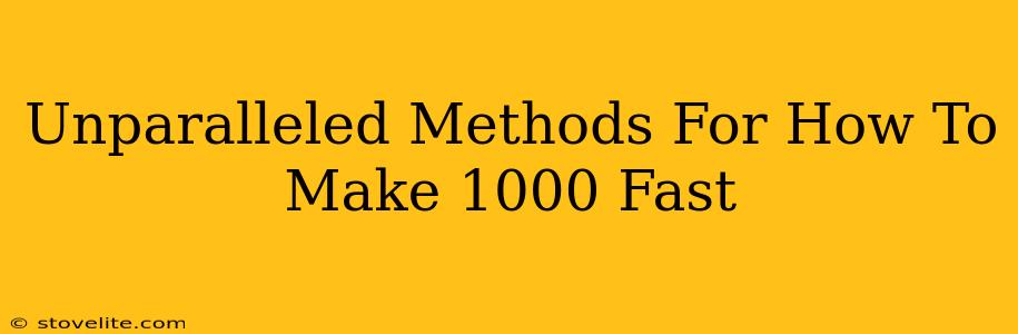 Unparalleled Methods For How To Make 1000 Fast