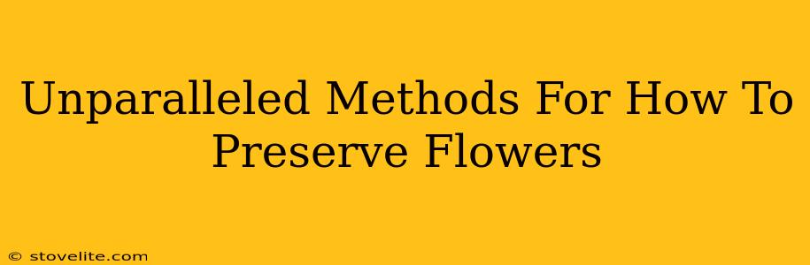 Unparalleled Methods For How To Preserve Flowers