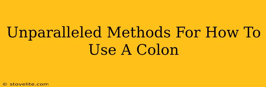 Unparalleled Methods For How To Use A Colon