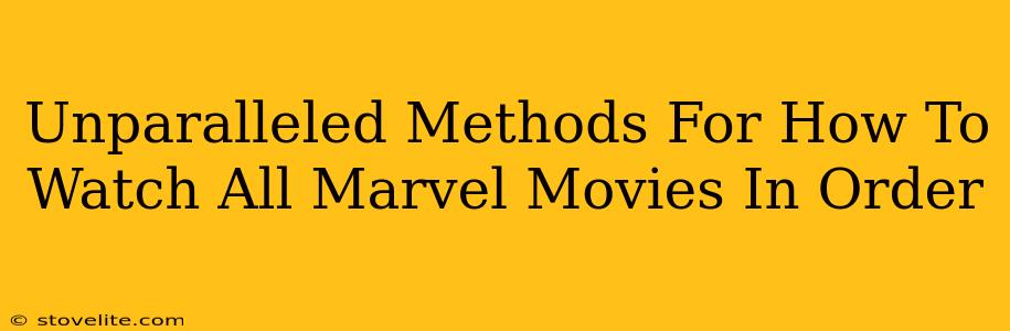 Unparalleled Methods For How To Watch All Marvel Movies In Order