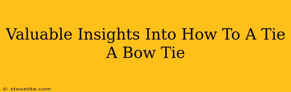Valuable Insights Into How To A Tie A Bow Tie