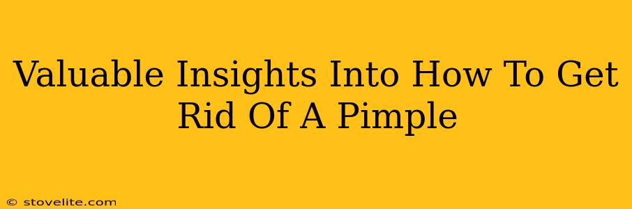 Valuable Insights Into How To Get Rid Of A Pimple