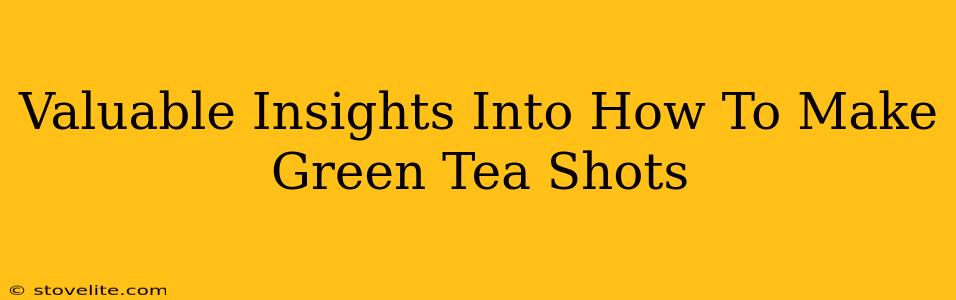 Valuable Insights Into How To Make Green Tea Shots