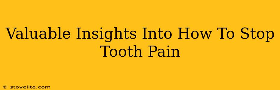 Valuable Insights Into How To Stop Tooth Pain