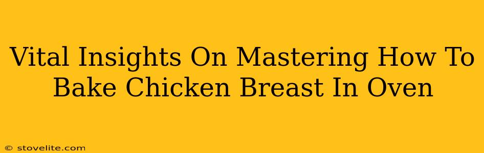 Vital Insights On Mastering How To Bake Chicken Breast In Oven