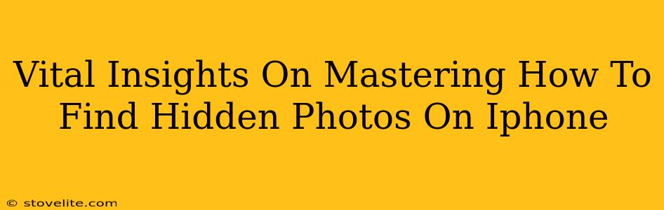 Vital Insights On Mastering How To Find Hidden Photos On Iphone