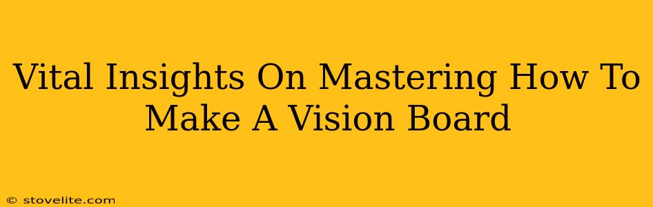 Vital Insights On Mastering How To Make A Vision Board