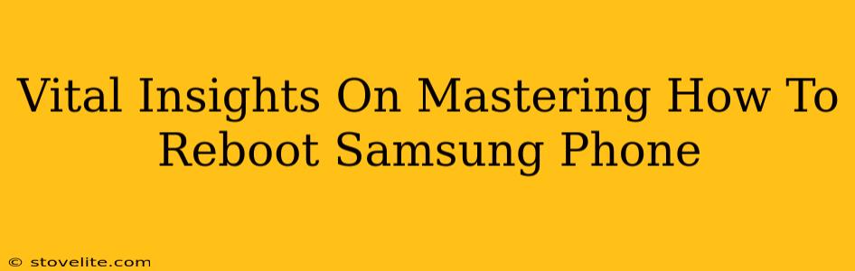 Vital Insights On Mastering How To Reboot Samsung Phone