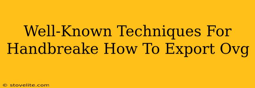 Well-Known Techniques For Handbreake How To Export Ovg