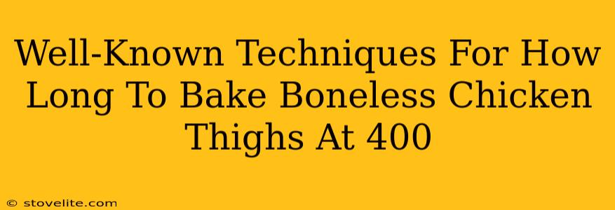 Well-Known Techniques For How Long To Bake Boneless Chicken Thighs At 400