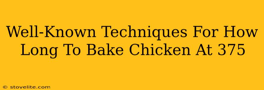 Well-Known Techniques For How Long To Bake Chicken At 375
