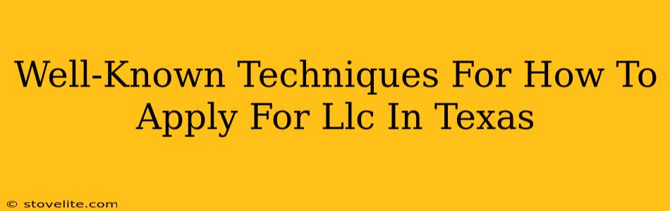 Well-Known Techniques For How To Apply For Llc In Texas