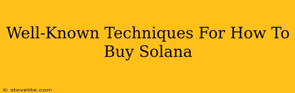 Well-Known Techniques For How To Buy Solana