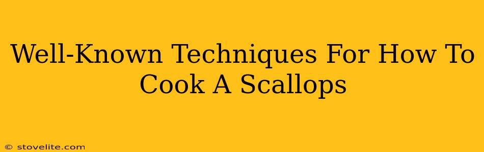 Well-Known Techniques For How To Cook A Scallops