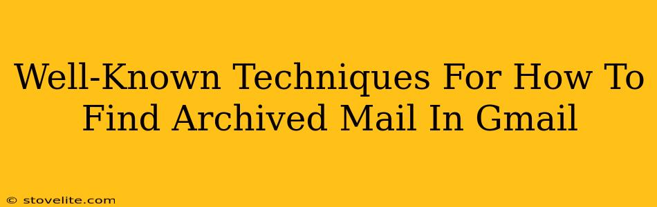 Well-Known Techniques For How To Find Archived Mail In Gmail