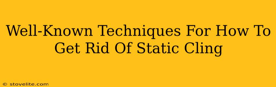 Well-Known Techniques For How To Get Rid Of Static Cling