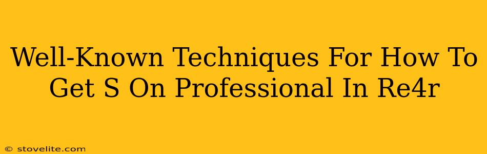 Well-Known Techniques For How To Get S On Professional In Re4r