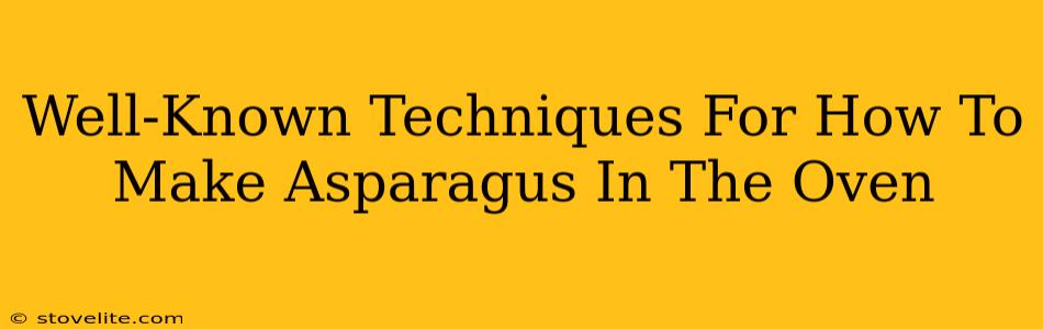 Well-Known Techniques For How To Make Asparagus In The Oven